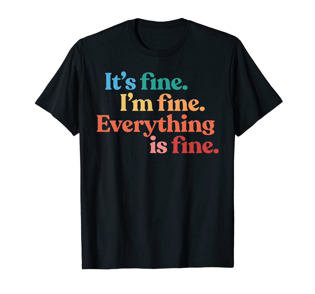 Its Fine Im Fine Everythings Fine T-Shirt - Streetwear Style for Adults - T-Shirt, Sweatshirt, Hoodie