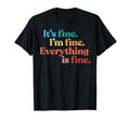 Its Fine Im Fine Everythings Fine T-Shirt - Streetwear Style for Adults - T-Shirt, Sweatshirt, Hoodie