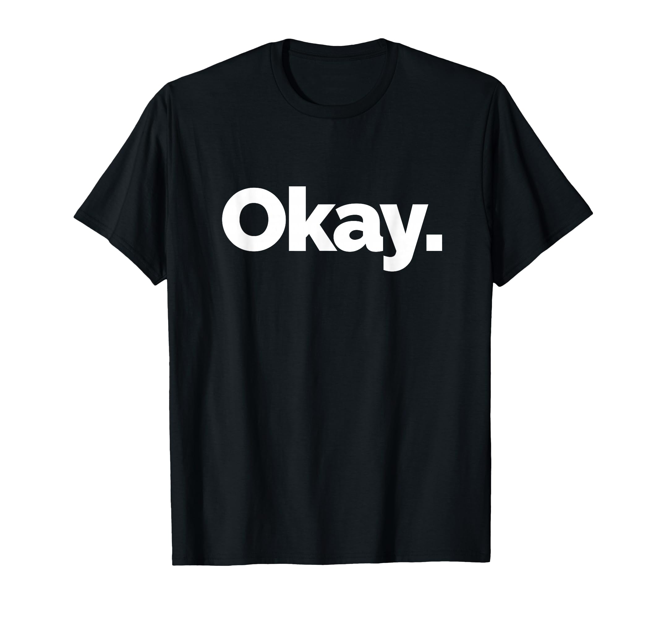 That Says Okay T-Shirt - Minimalist Print Men Women - T-Shirt, Sweatshirt, Hoodie