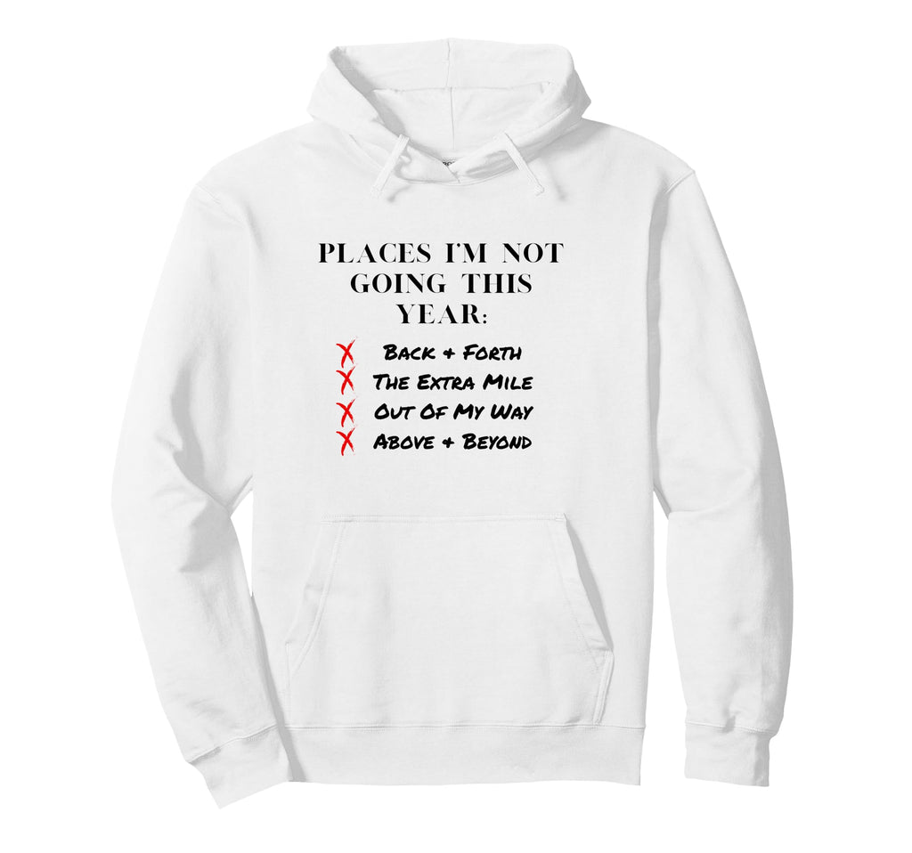 Places Im Not Going This Year Hoodie - Novelty Apparel Men Women - T-Shirt, Sweatshirt, Hoodie