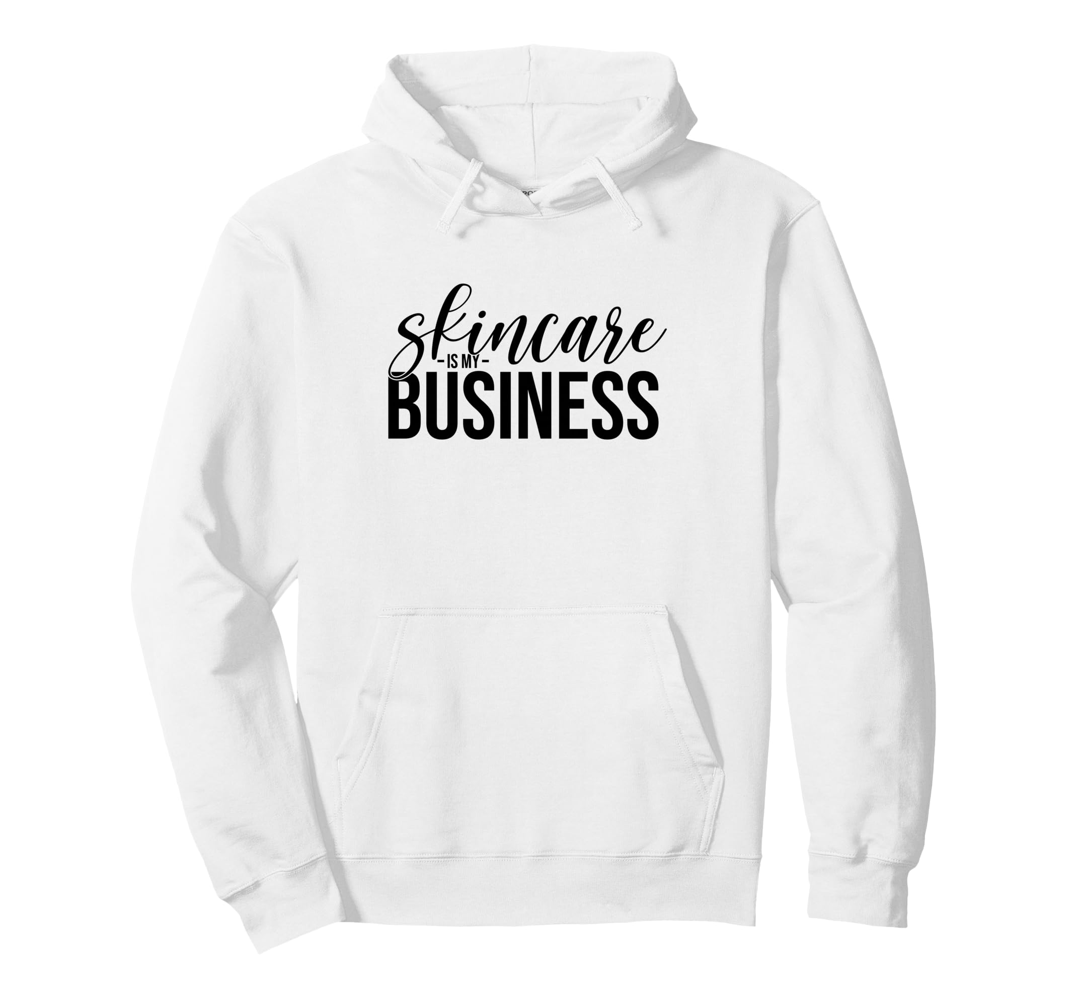 Skincare Is My Business Skin Care Hoodie - Streetwear Style for Adults - T-Shirt, Sweatshirt, Hoodie