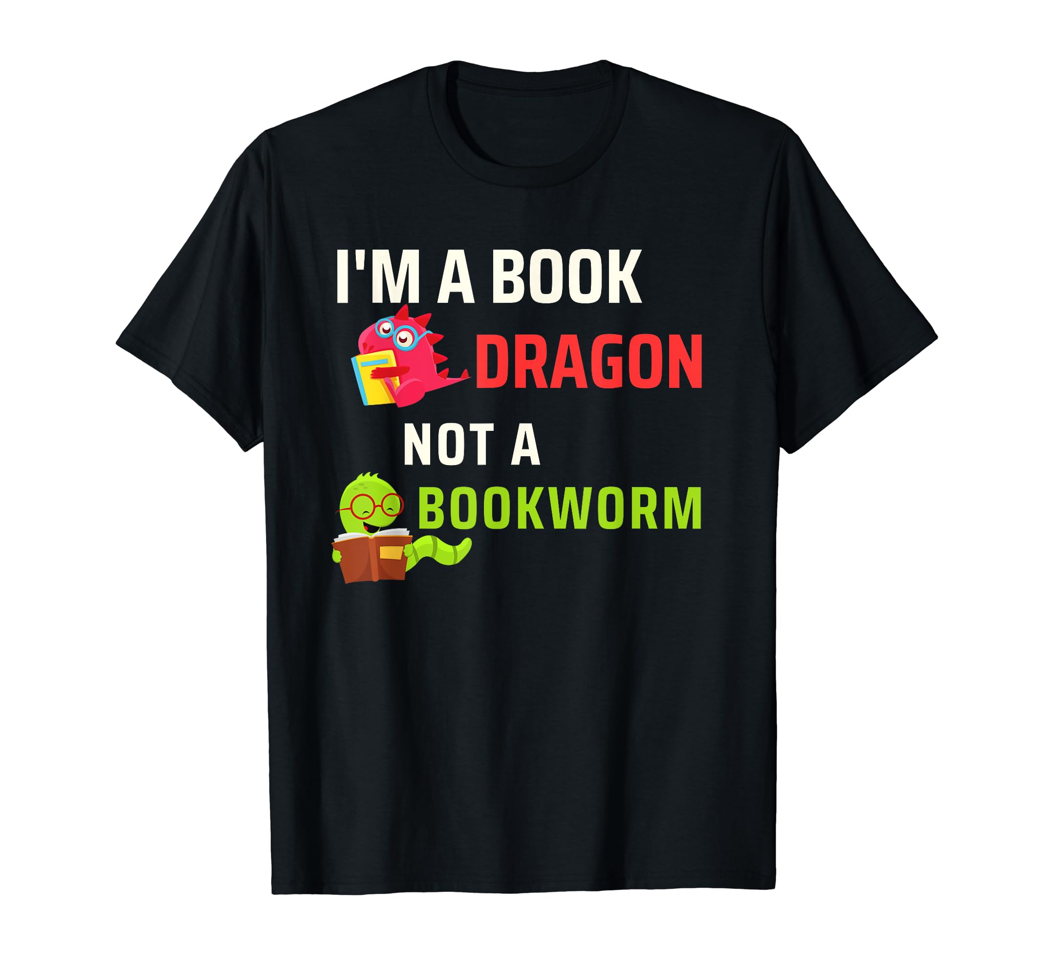 Im Book Dragon Not Bookworm Nerd And T-Shirt - Unique Graphic Men Women - T-Shirt, Sweatshirt, Hoodie