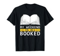 Weekend Reading Plans Book Lovers T-Shirt - Fun Novelty Design Men Women - T-Shirt, Sweatshirt, Hoodie