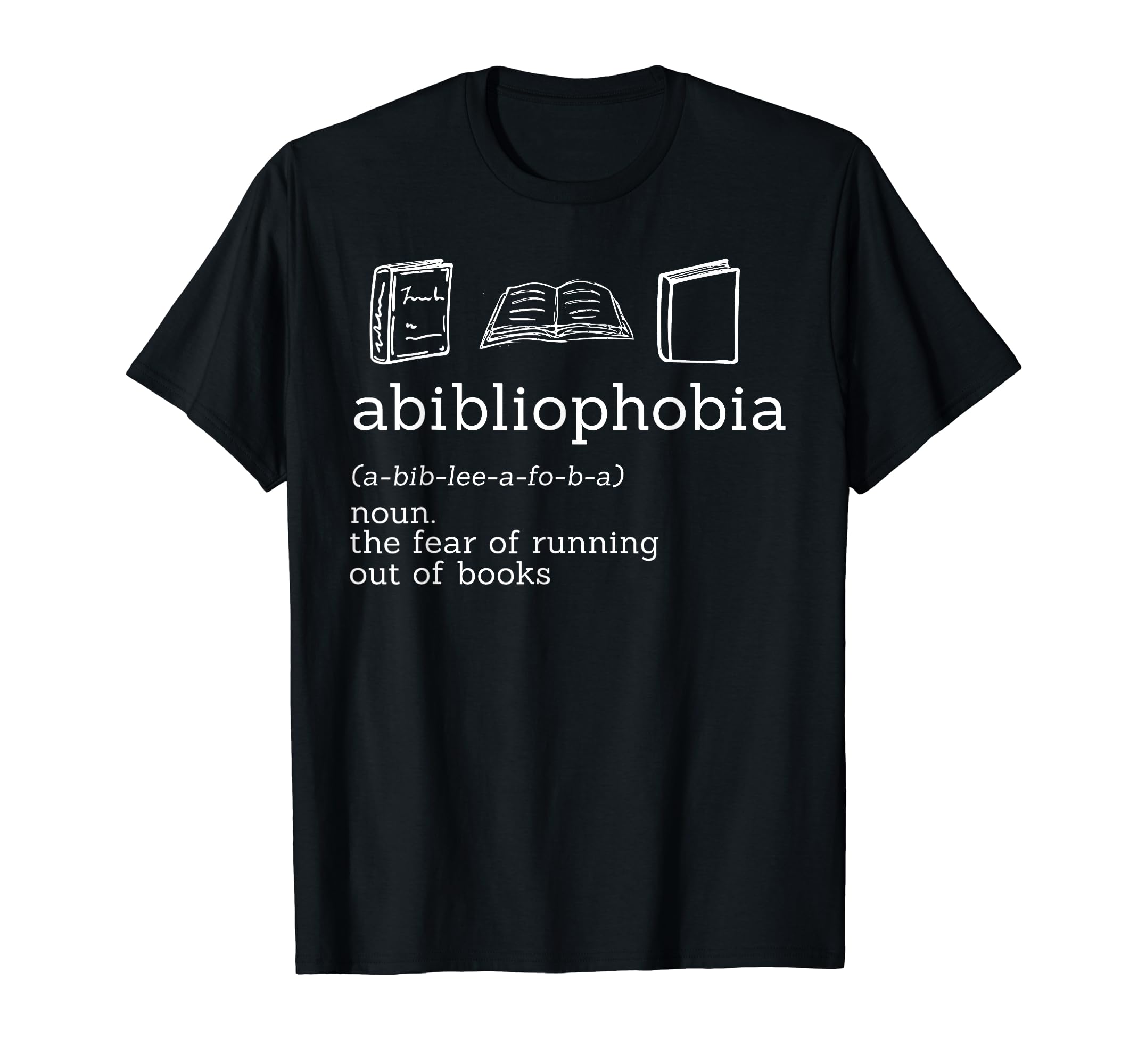 Funny Book Lover Abibliophobia T-Shirt - Fun Novelty Design Unisex - T-Shirt, Sweatshirt, Hoodie