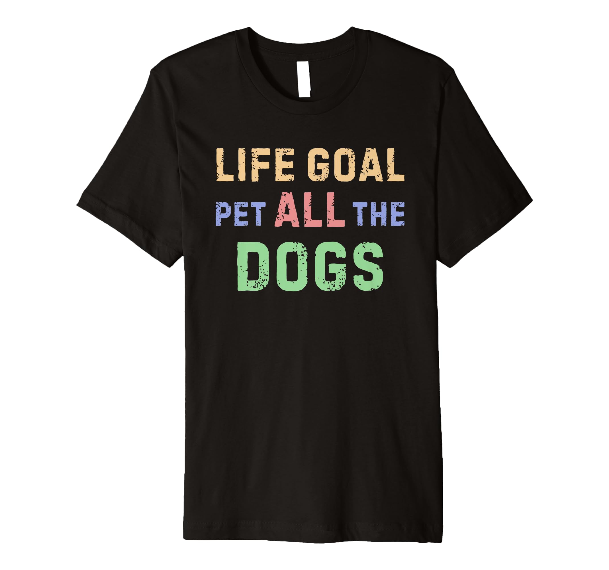 Life Goal Pet All Dogs T-Shirt - Trendy Graphic Unisex - T-Shirt, Sweatshirt, Hoodie