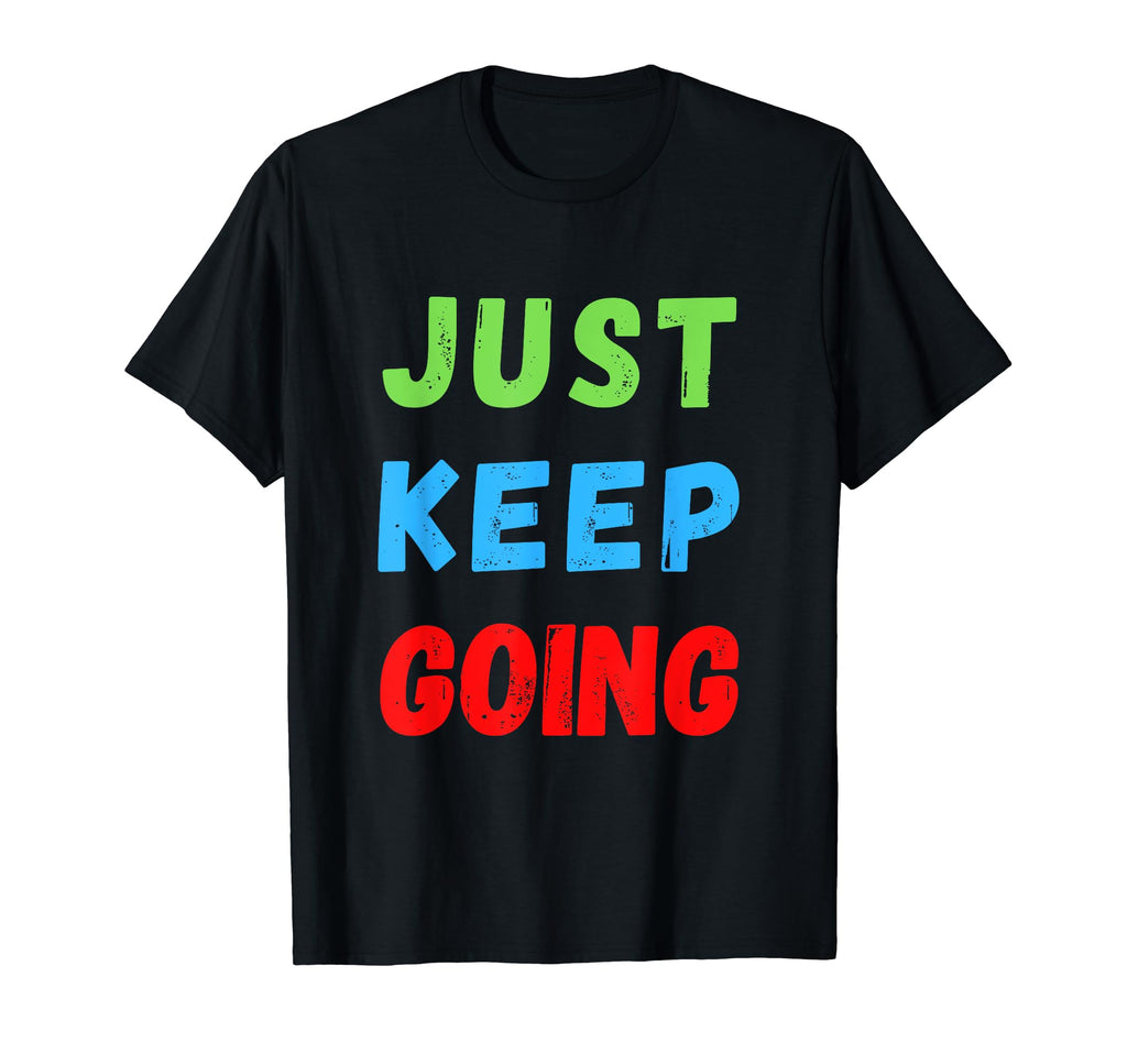 Keep Going Funny Motivational T-Shirt - Casual Everyday Wear for Adults - T-Shirt, Sweatshirt, Hoodie