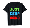 Keep Going Funny Motivational T-Shirt - Casual Everyday Wear for Adults - T-Shirt, Sweatshirt, Hoodie