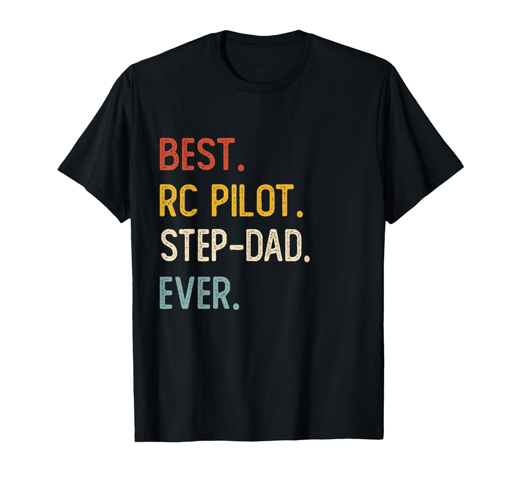 Funny Dad Best Rc Pilot Step Dad Ever T-Shirt - Streetwear Style Men Women - T-Shirt, Sweatshirt, Hoodie