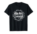 You Are Enough Embrace Your Worth T-Shirt - Casual Everyday Wear for Adults - T-Shirt, Sweatshirt, Hoodie