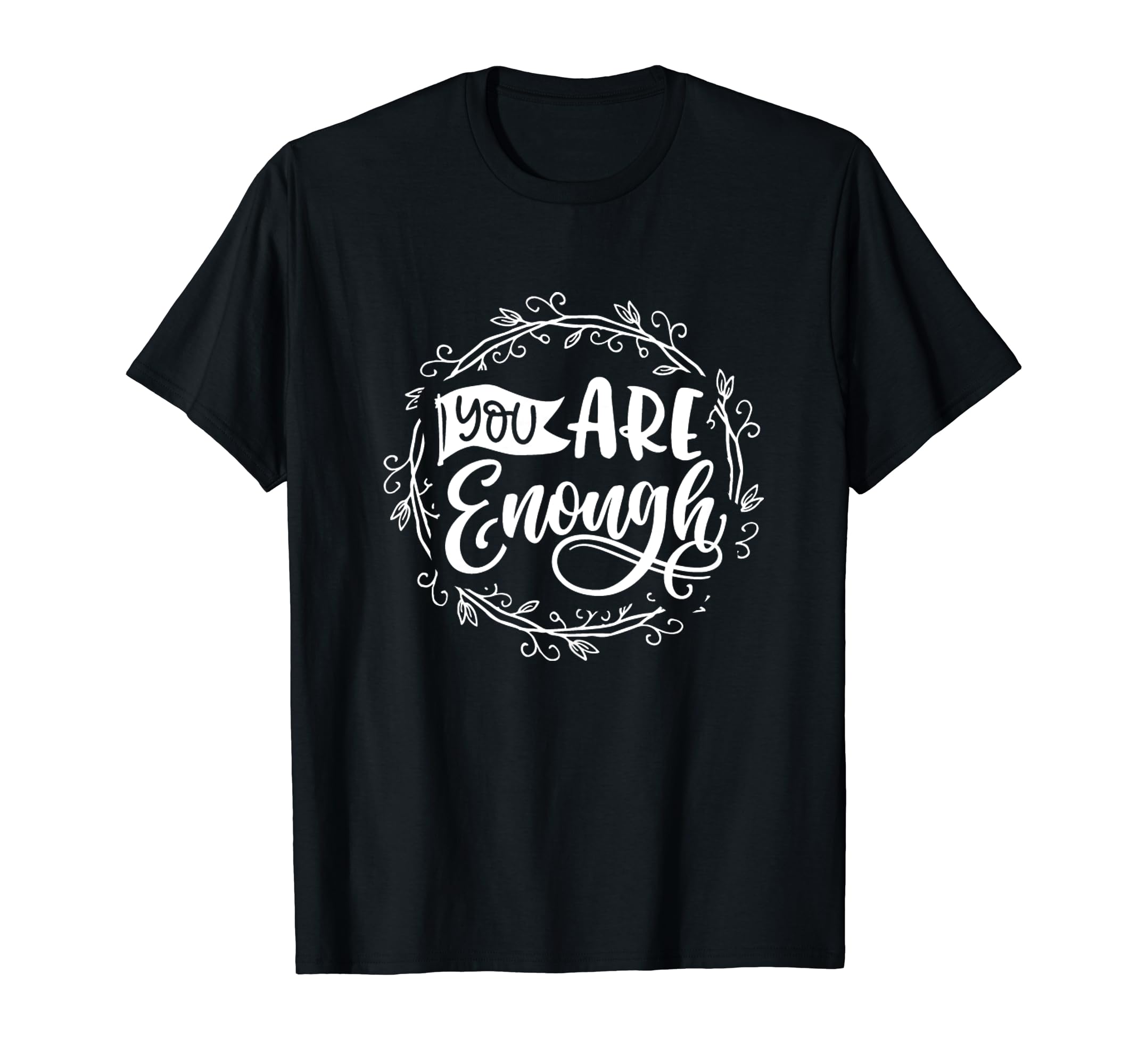 You Are Enough Embrace Your Worth T-Shirt - Casual Everyday Wear for Adults - T-Shirt, Sweatshirt, Hoodie