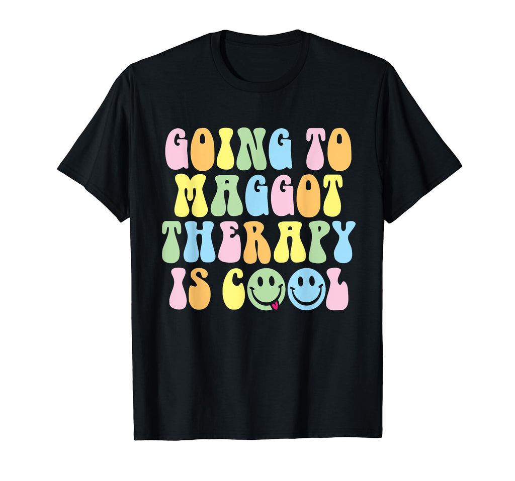 Going To Maggot Therapy Is Funny Weird T-Shirt - Unique Graphic for Adults - T-Shirt, Sweatshirt, Hoodie