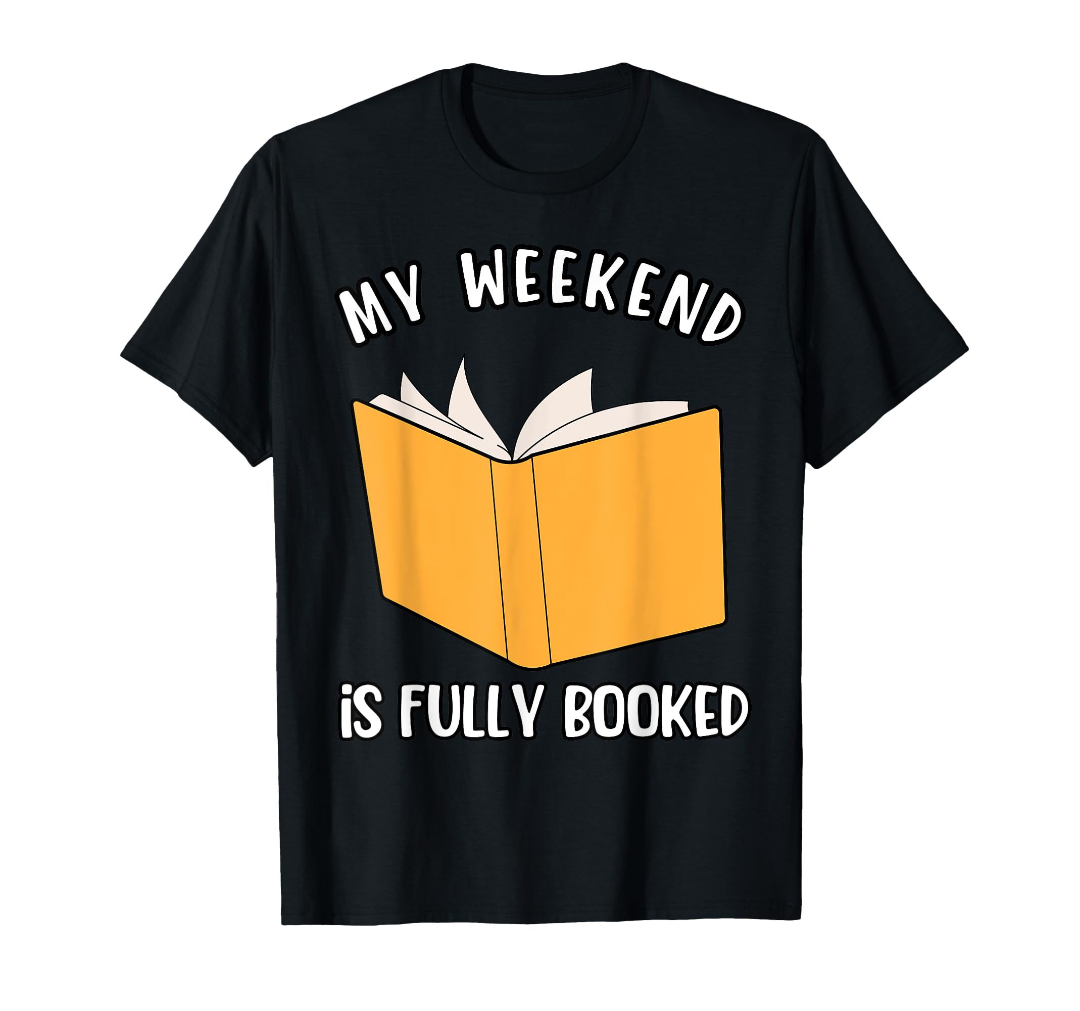 My Weekend Is Fully Booked Book Lover T-Shirt - Graphic Print Men Women - T-Shirt, Sweatshirt, Hoodie