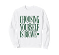 Mental Health Choosing Sweatshirt - Casual Everyday Wear Men Women - T-Shirt, Sweatshirt, Hoodie