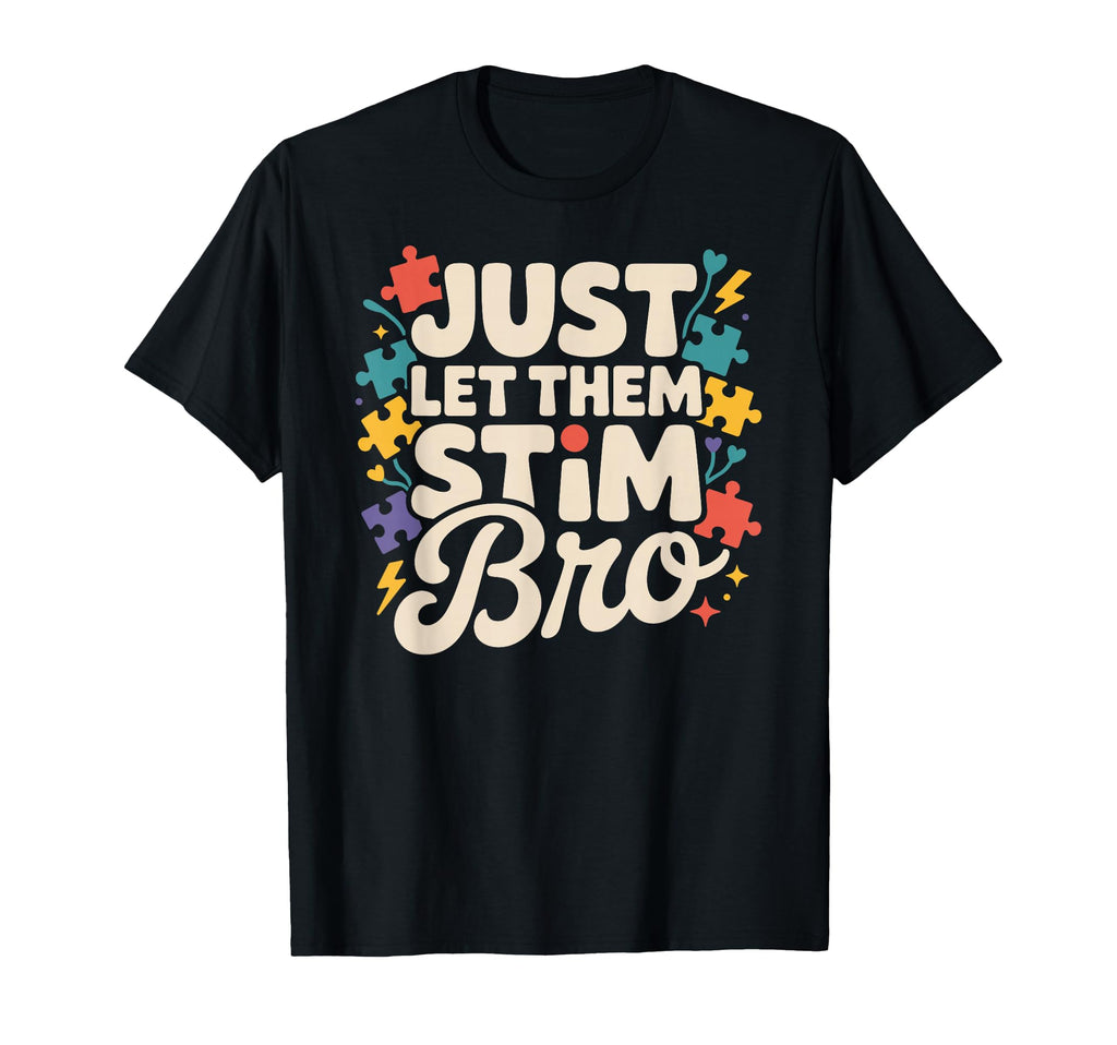 Just Let Them Stim Bro Autism Floral T-Shirt - Trendy Graphic for Adults - T-Shirt, Sweatshirt, Hoodie