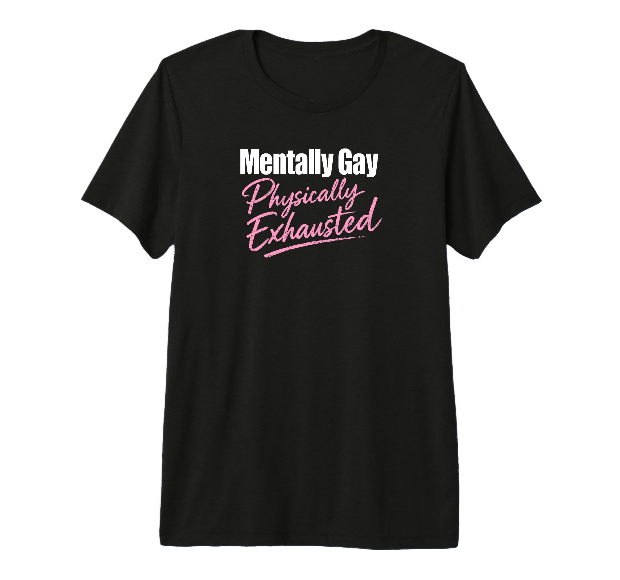 Mentally Gay Physically Exhausted Pride T-Shirt - Aesthetic Graphic Unisex - T-Shirt, Sweatshirt, Hoodie