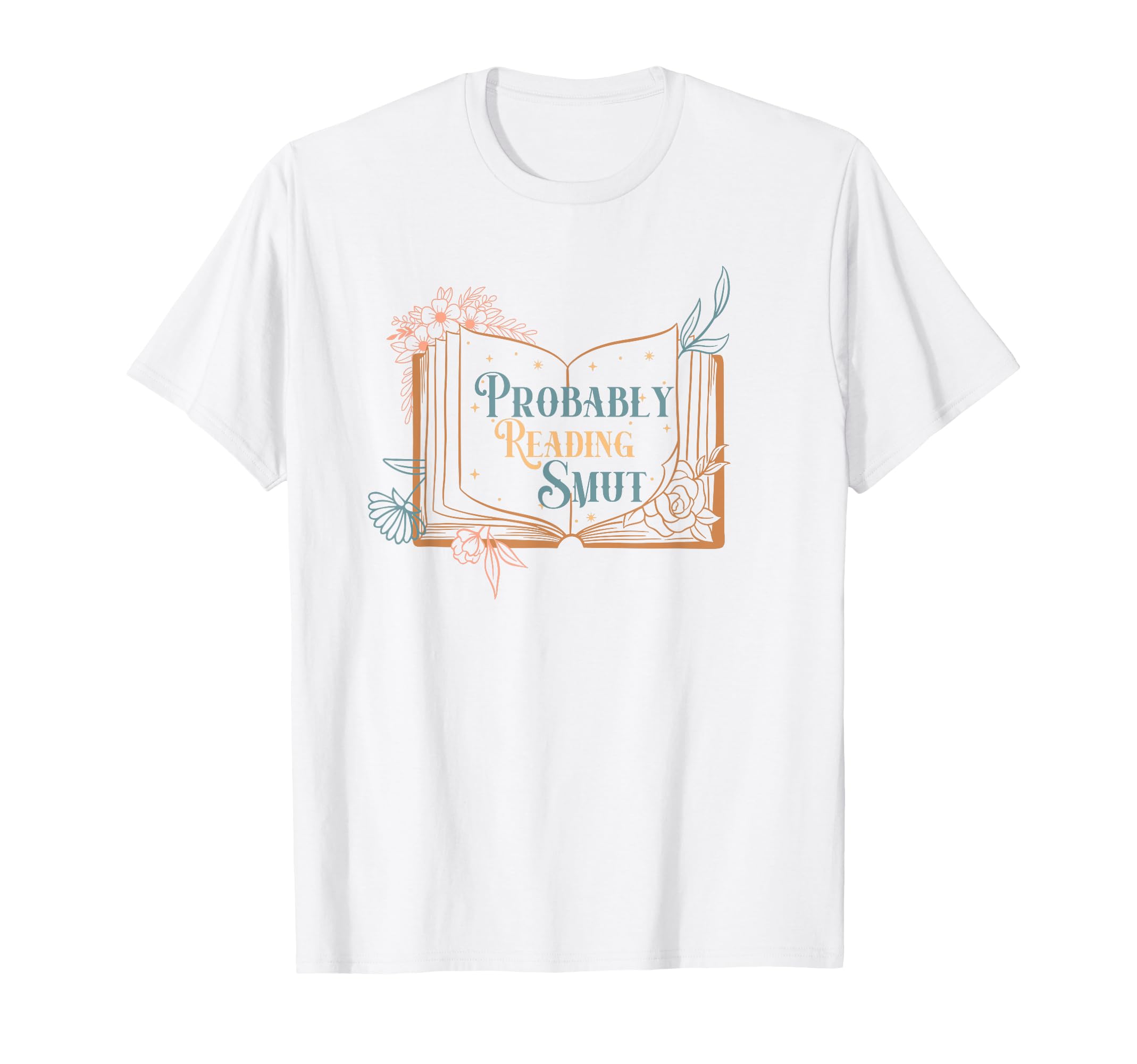 Probably Reading Smut Book Lover Romance T-Shirt - Novelty Apparel Unisex - T-Shirt, Sweatshirt, Hoodie