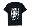 Small Steps Every Day Motivational T-Shirt - Custom Art Print Unisex - T-Shirt, Sweatshirt, Hoodie