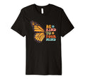 Be Kind To Your Mind Butterfly T-Shirt - Fun Novelty Design Men Women - T-Shirt, Sweatshirt, Hoodie