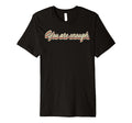 You Are Enough Inspirational Confidence T-Shirt - Unique Graphic Unisex - T-Shirt, Sweatshirt, Hoodie