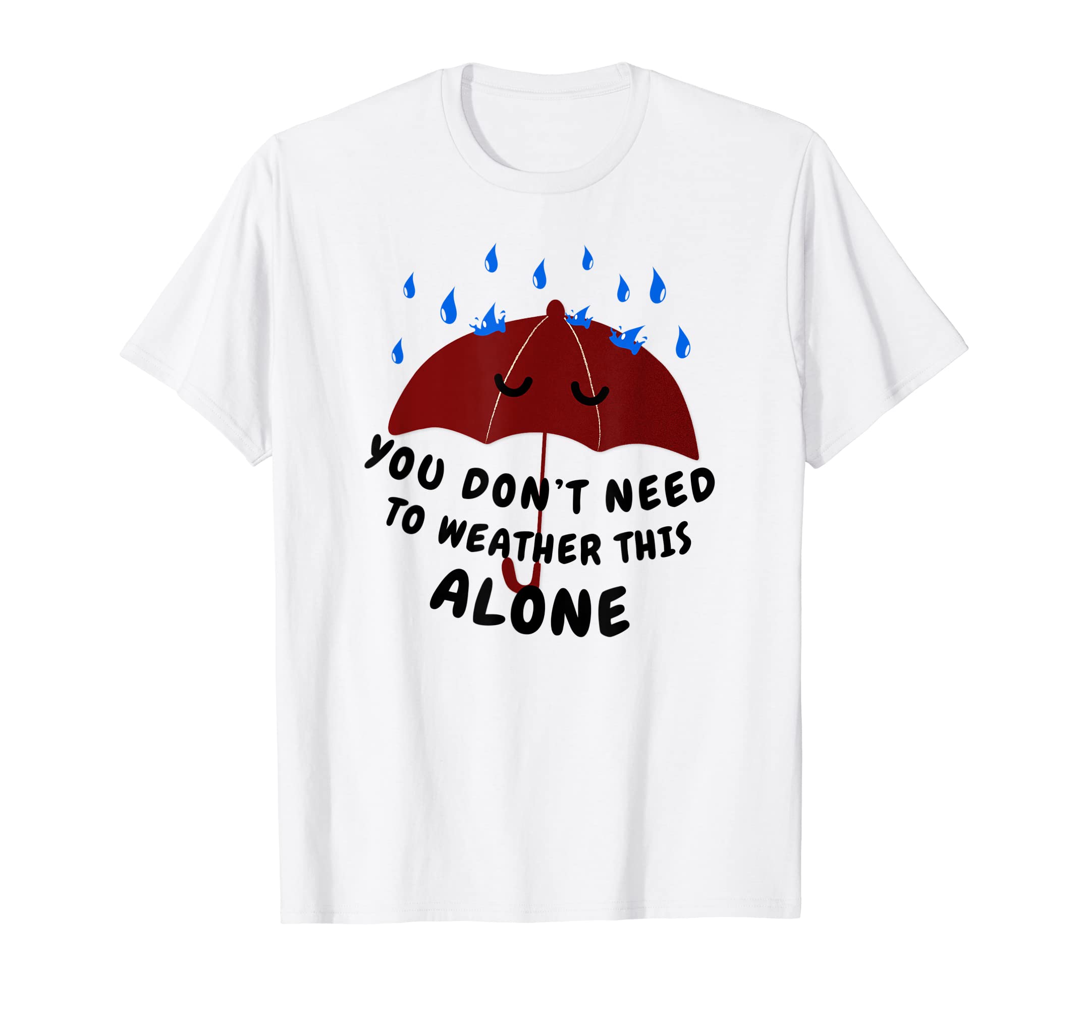 You Dont Need To Weather This Alone Mental T-Shirt - Trendy Graphic Unisex - T-Shirt, Sweatshirt, Hoodie