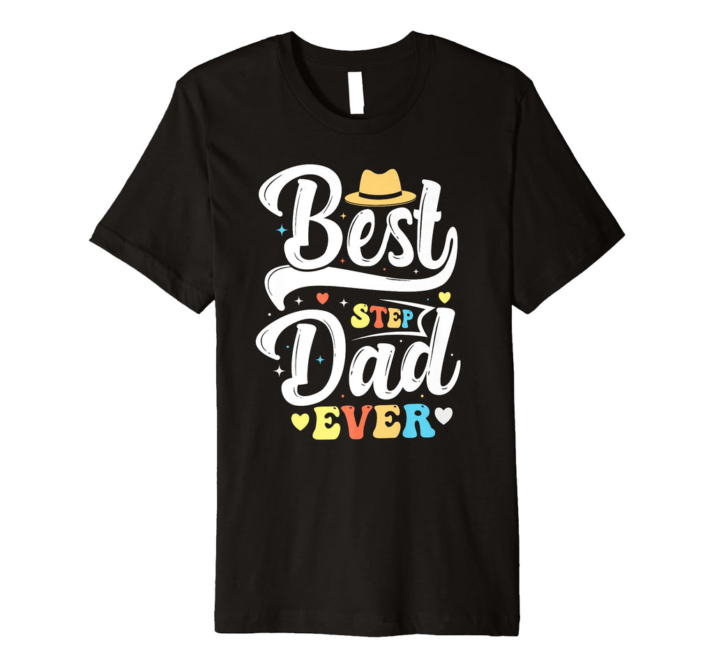 Best Step Dad Ever Fathers Day Funny T-Shirt - Casual Everyday Wear Unisex - T-Shirt, Sweatshirt, Hoodie