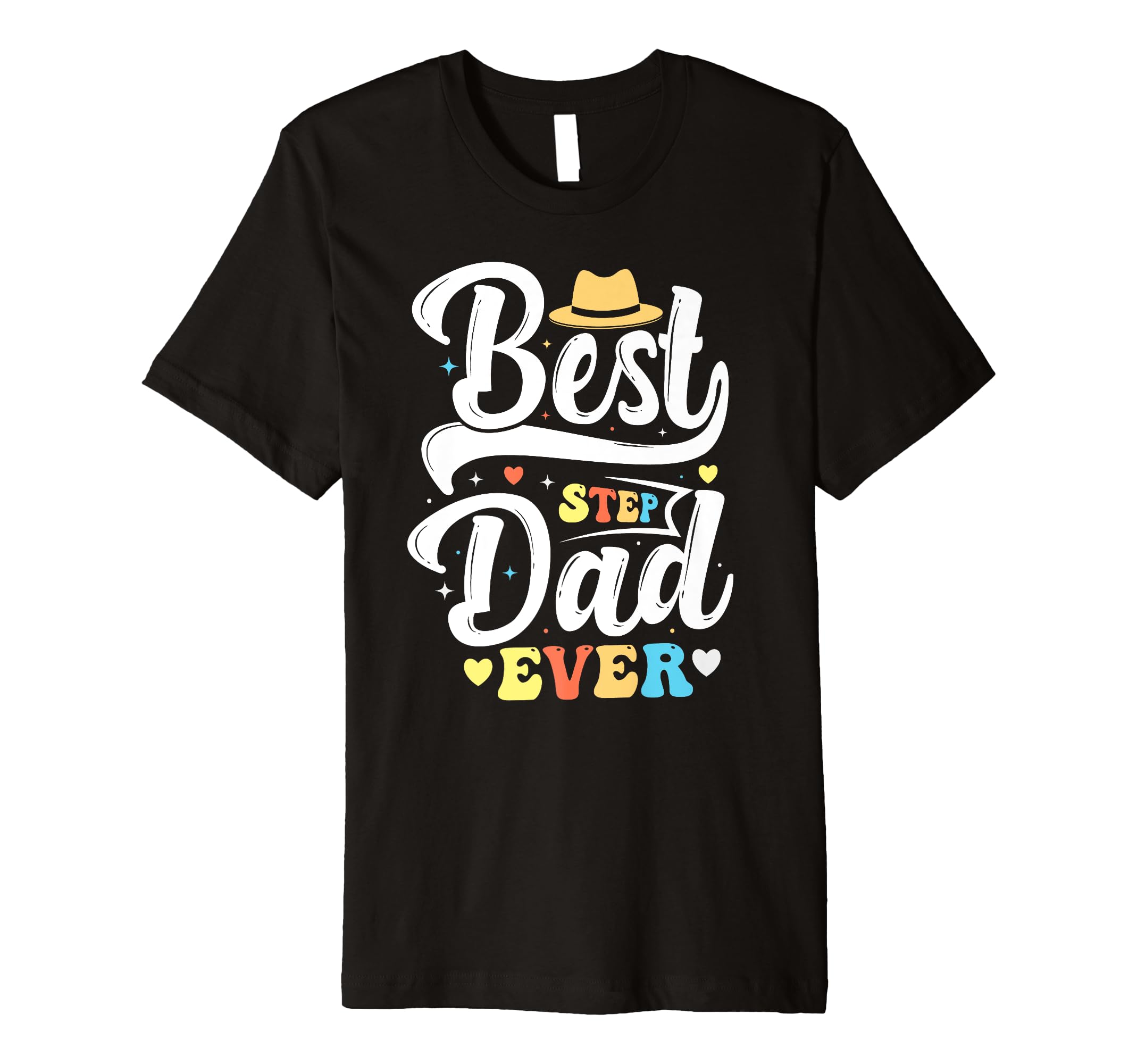 Best Step Dad Ever Fathers Day Funny T-Shirt - Casual Everyday Wear Unisex - T-Shirt, Sweatshirt, Hoodie