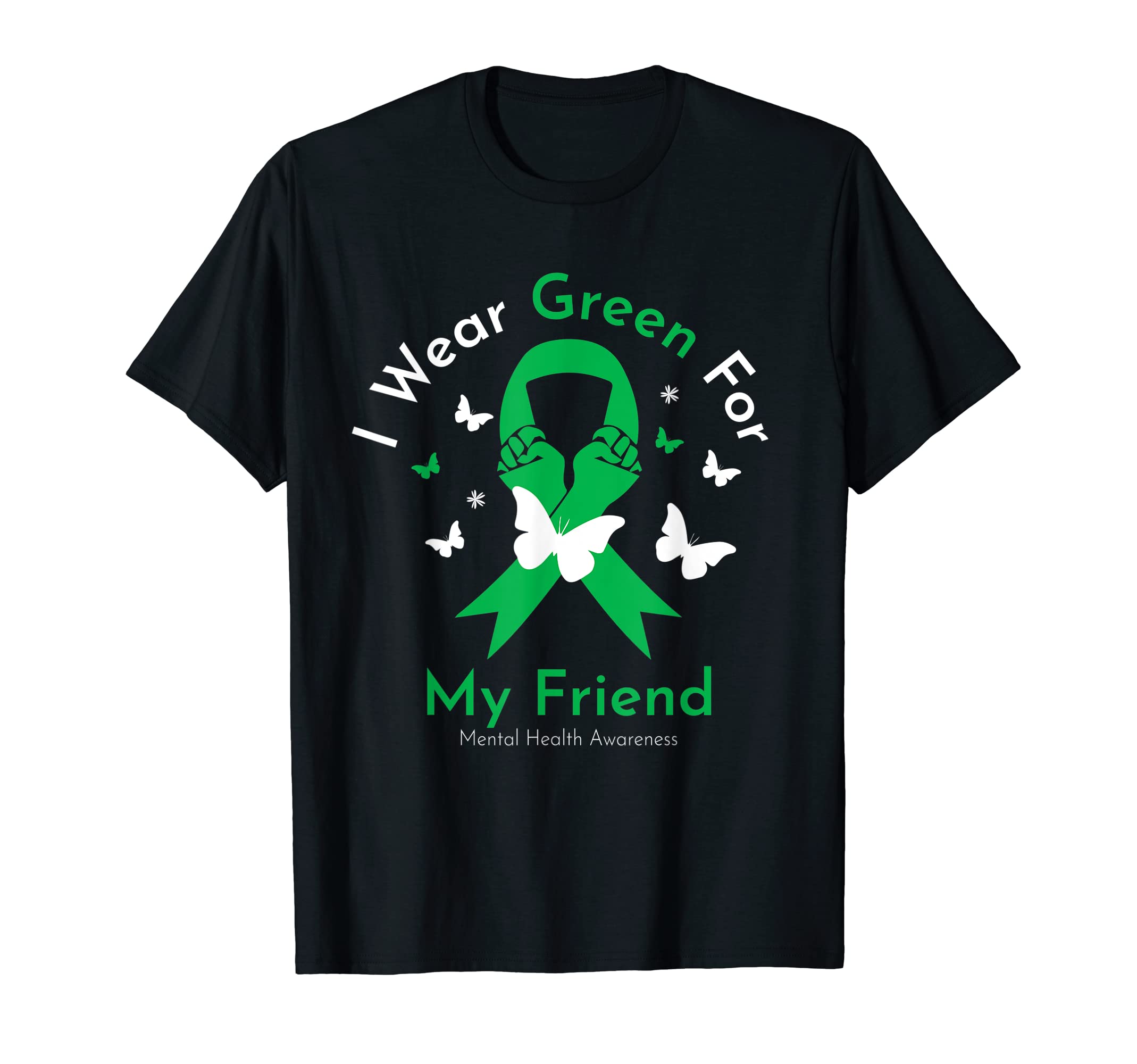 I Wear Green My Friend Mental Health T-Shirt - Custom Art Print Unisex - T-Shirt, Sweatshirt, Hoodie