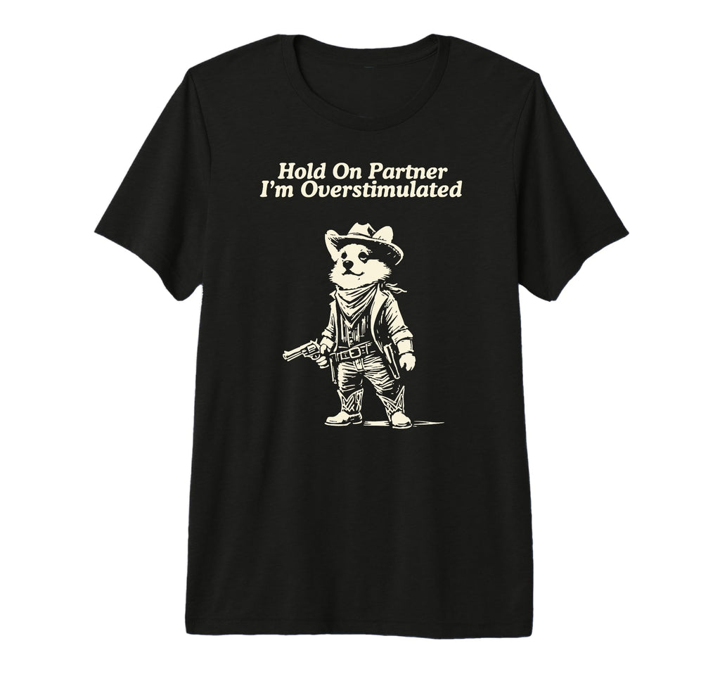 Western Corgi Hold Partner Im T-Shirt - Novelty Apparel for Adults - T-Shirt, Sweatshirt, Hoodie