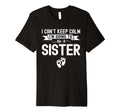 I Cant Keep Calm Im Going To Be Sister T-Shirt - Unique Graphic for Adults - T-Shirt, Sweatshirt, Hoodie