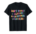 Dont Worry I Already Overthought T-Shirt - Aesthetic Graphic Men Women - T-Shirt, Sweatshirt, Hoodie