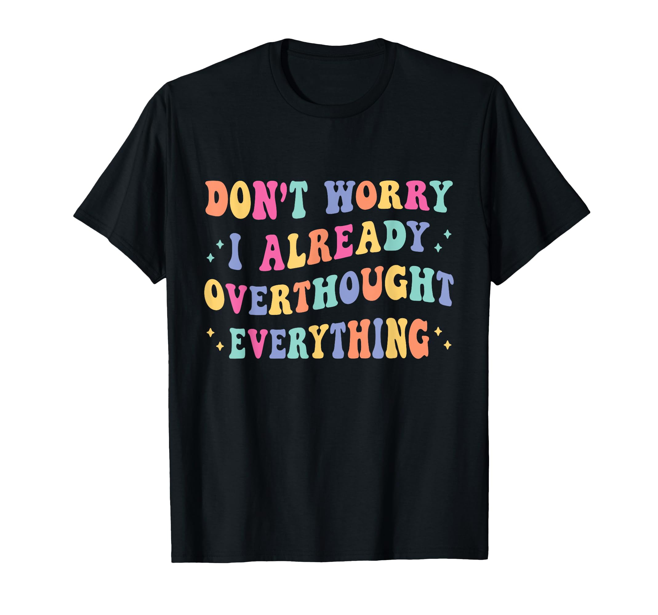 Dont Worry I Already Overthought T-Shirt - Aesthetic Graphic Men Women - T-Shirt, Sweatshirt, Hoodie