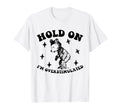 Bear Hold Im Overstimulated Gift T-Shirt - Trendy Graphic Men Women - T-Shirt, Sweatshirt, Hoodie