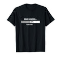 Science Brain Loading Please Wait T-Shirt - Graphic Print Unisex - T-Shirt, Sweatshirt, Hoodie