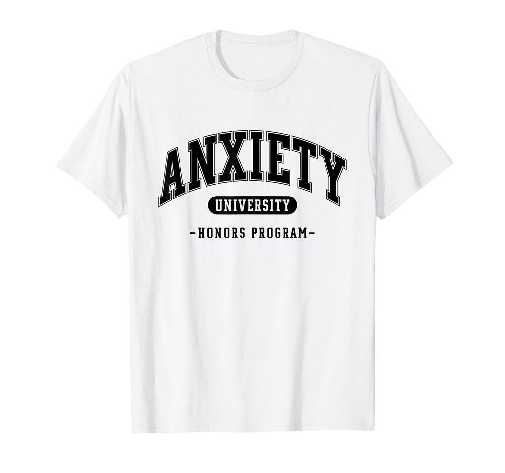 Anxiety University Honors Program T-Shirt - Aesthetic Graphic for Adults - T-Shirt, Sweatshirt, Hoodie
