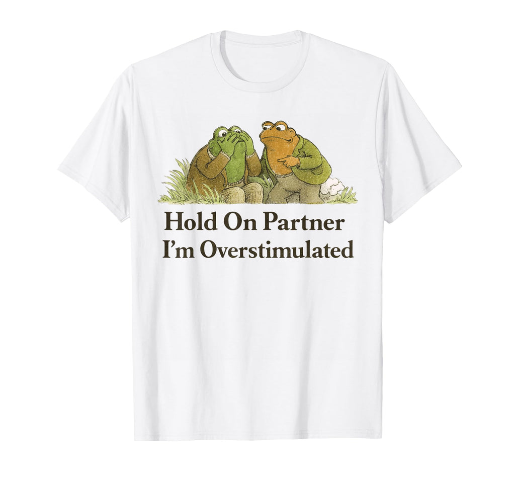 Hold Partner Im Overstimulated Frog T-Shirt - Aesthetic Graphic Men Women - T-Shirt, Sweatshirt, Hoodie