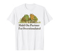 Hold Partner Im Overstimulated Frog T-Shirt - Aesthetic Graphic Men Women - T-Shirt, Sweatshirt, Hoodie