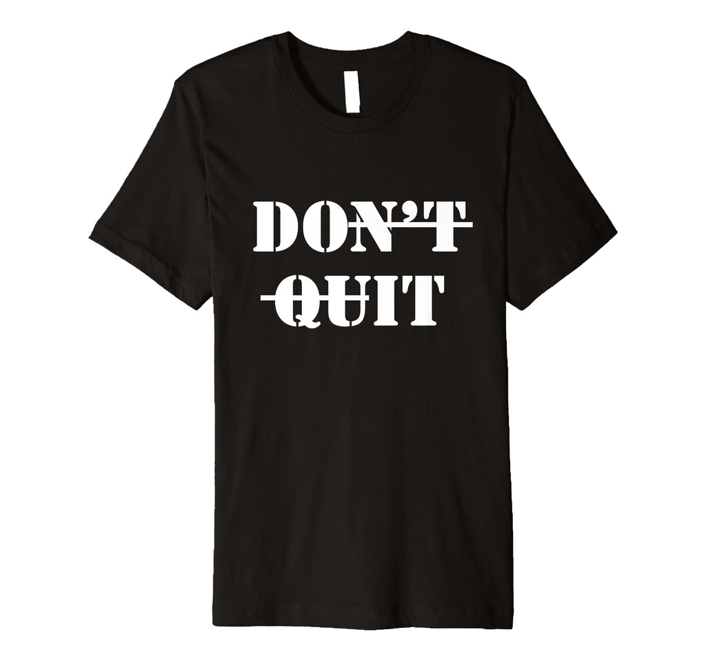Motivational Inspiring Dont Give Up T-Shirt - Novelty Apparel Unisex - T-Shirt, Sweatshirt, Hoodie