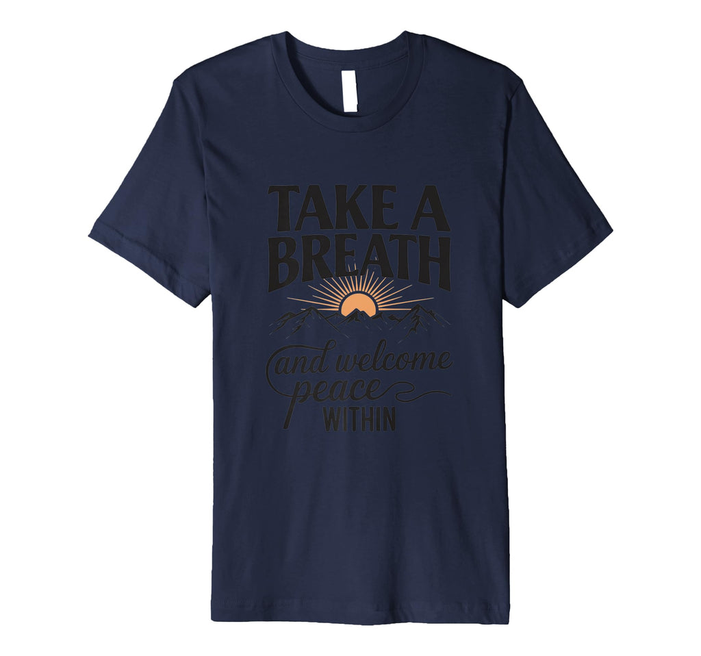 Take Deep Breath And Welcome Peace T-Shirt - Fun Novelty Design Unisex - T-Shirt, Sweatshirt, Hoodie