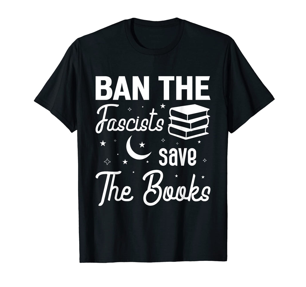 Ban Fascists Save Books Funny Book Lover T-Shirt - Minimalist Print Unisex - T-Shirt, Sweatshirt, Hoodie