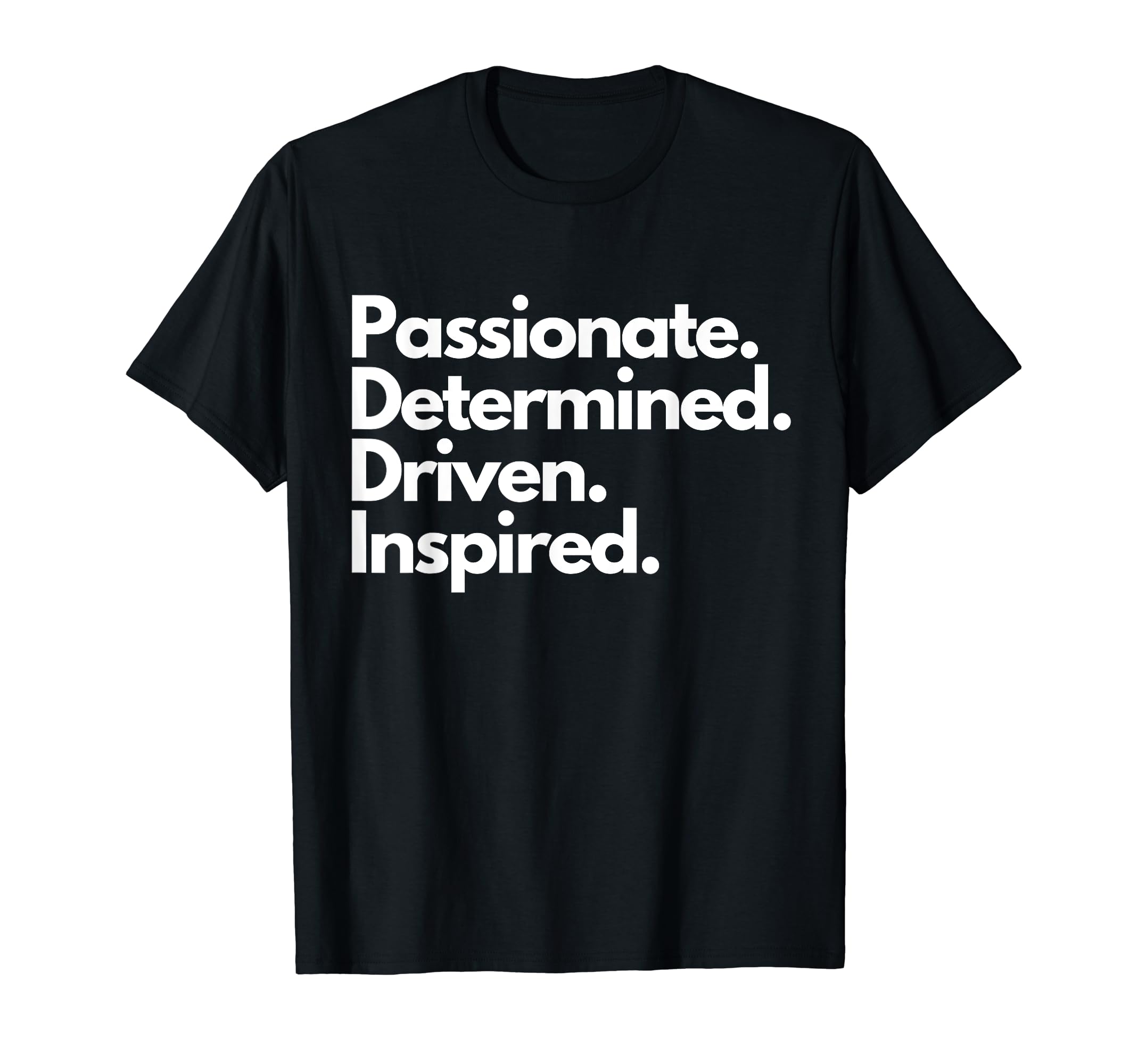 Driven Passion Passionate Determined T-Shirt - Custom Art Print Unisex - T-Shirt, Sweatshirt, Hoodie
