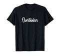 Overthinker T-Shirt - Fun Novelty Design for Adults - T-Shirt, Sweatshirt, Hoodie
