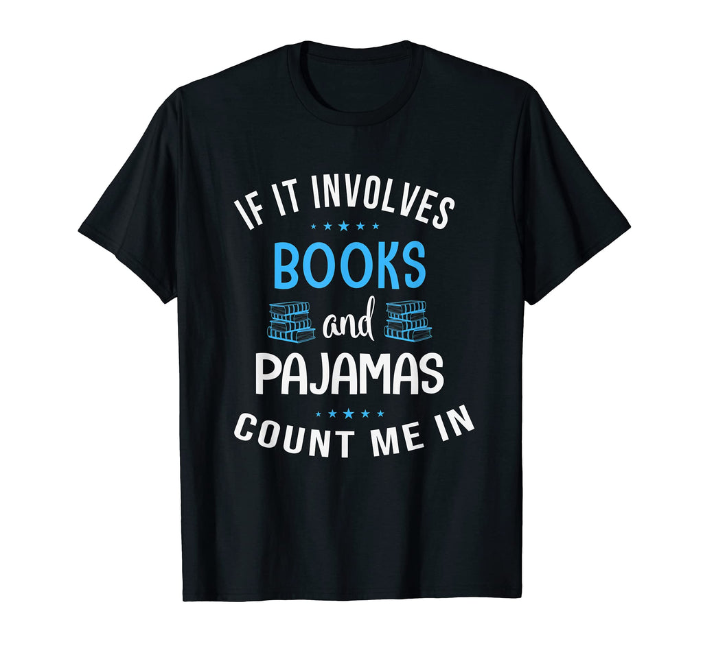 If It Involves Books And Pajamas Count T-Shirt - Trendy Graphic Men Women - T-Shirt, Sweatshirt, Hoodie