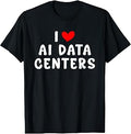 I Love Heart ai Data Centers datacenters T-Shirt Unisex T-shirt, Sweatshirt, Hoodie, Long Sleeve Tee - T-Shirt, Sweatshirt, Hoodie