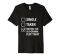 Single Taken Waiting K Drama Plot Twist T-Shirt - Unique Graphic Men Women - T-Shirt, Sweatshirt, Hoodie
