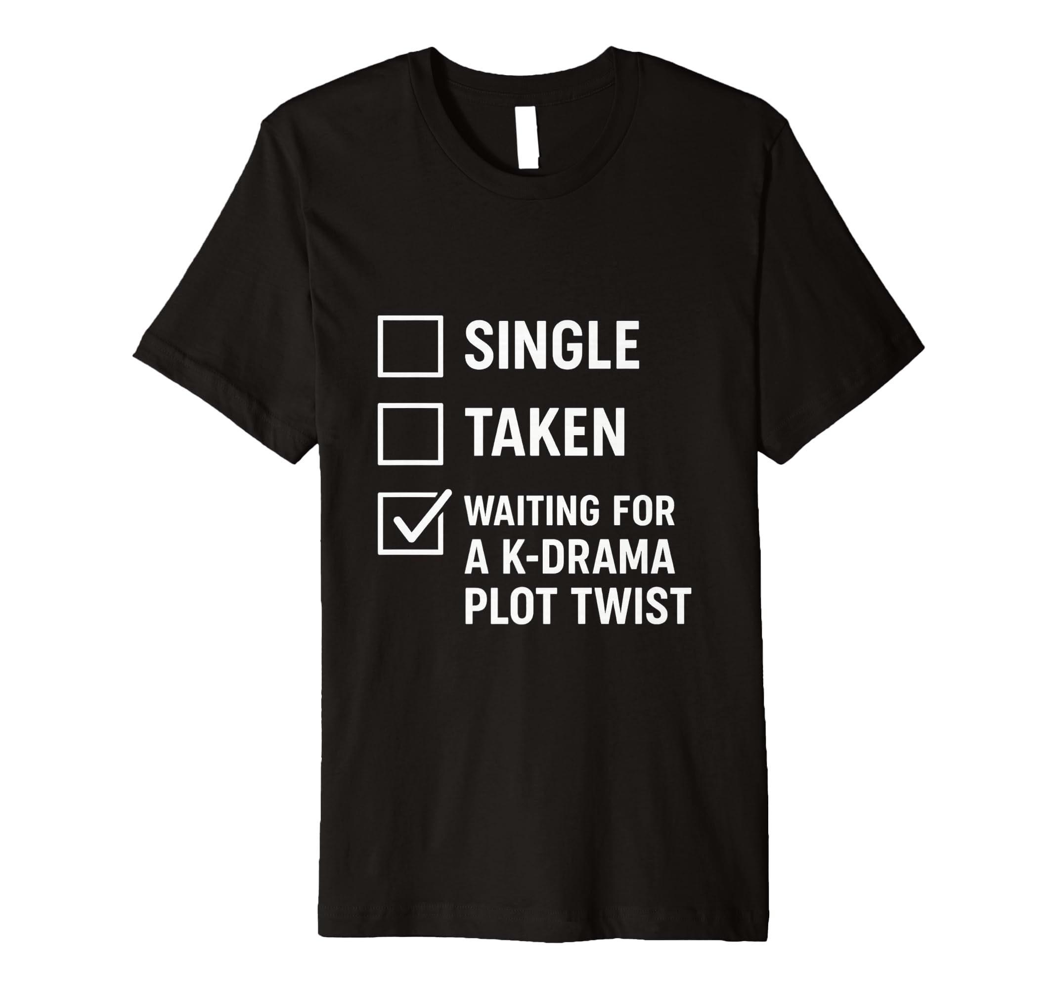 Single Taken Waiting K Drama Plot Twist T-Shirt - Unique Graphic Men Women - T-Shirt, Sweatshirt, Hoodie