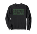 Trust Lawn Process Sweatshirt - Trendy Graphic Unisex - T-Shirt, Sweatshirt, Hoodie