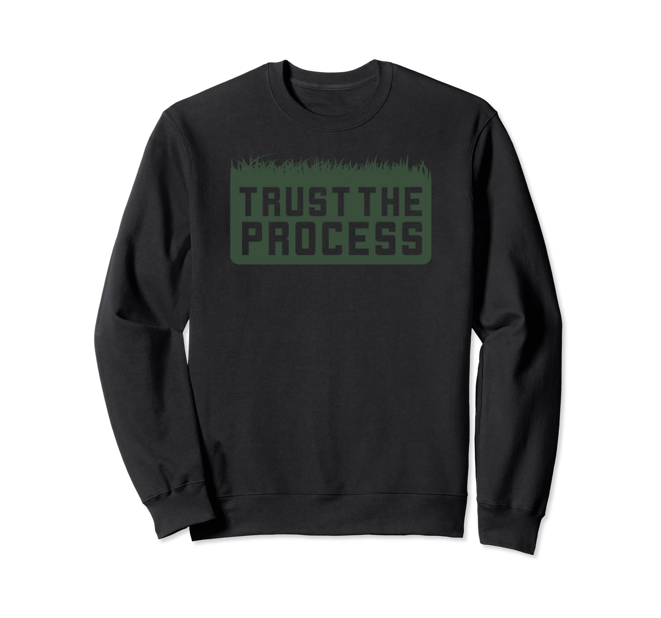 Trust Lawn Process Sweatshirt - Trendy Graphic Unisex - T-Shirt, Sweatshirt, Hoodie