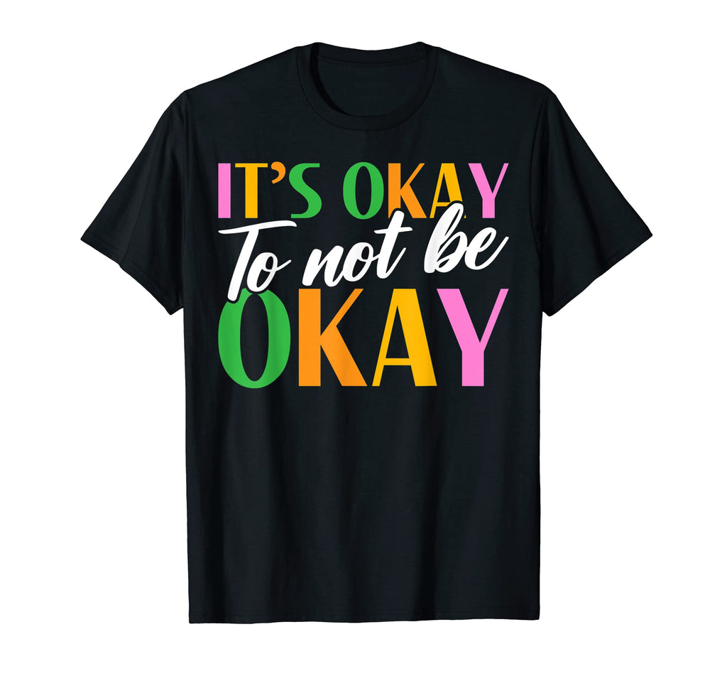 Its Okay To Not Be Okay Mental Health T-Shirt - Novelty Apparel for Adults - T-Shirt, Sweatshirt, Hoodie
