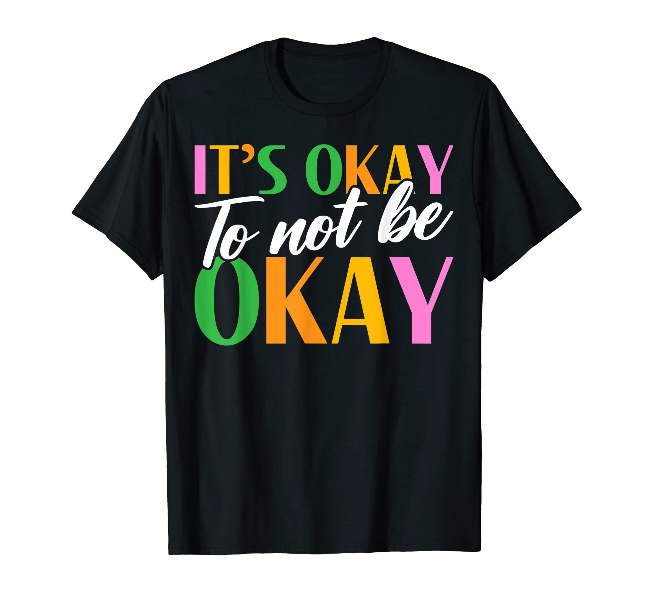 Its Okay To Not Be Okay Mental Health T-Shirt - Novelty Apparel for Adults - T-Shirt, Sweatshirt, Hoodie