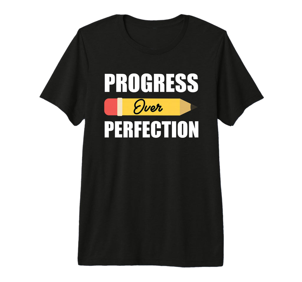 Motivational Progress Over Perfection T-Shirt - Custom Art Print Unisex - T-Shirt, Sweatshirt, Hoodie